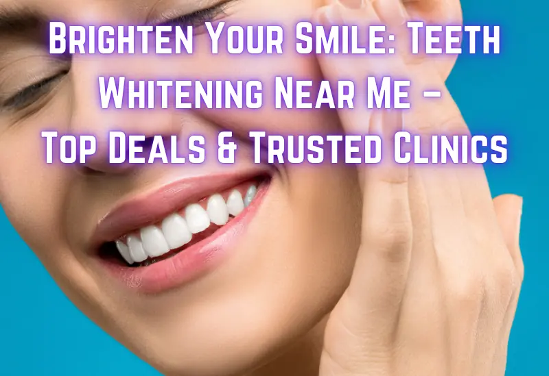 Find the best Teeth Whitening Near Me services with top deals and trusted professionals